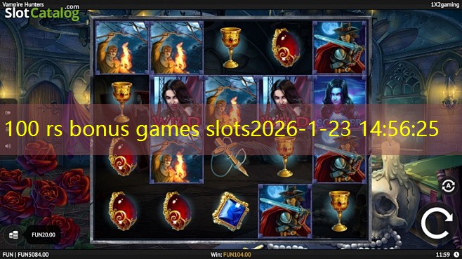 100 rs bonus games slots